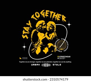 stay together slogan print design with baby angel statue in grunge street art style, for streetwear and urban style t-shirts design, hoodies, etc