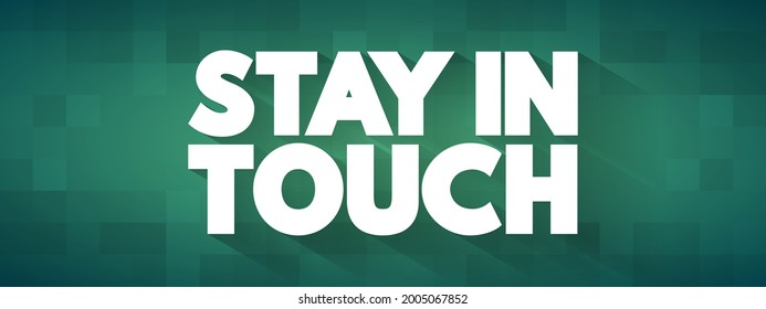 Stay in Touch is a phrase used to encourage continued communication or contact between individuals, text concept background