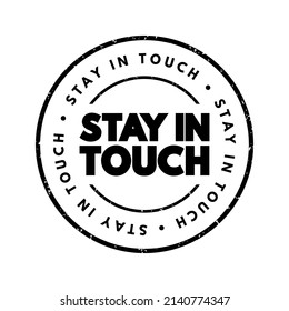 Stay in Touch is a phrase used to encourage continued communication or contact between individuals, text concept stamp