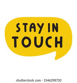 Stay in touch. Speech bubble hand drawn lettering illustration on white background.