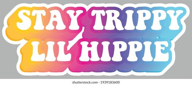 Stay Trippy Lil Hippie. Hippie Slang. Message. Sticker for stationery. Ready for printing. Trendy graphic design element. Retro font calligraphy in 60s funky style. Vector. 