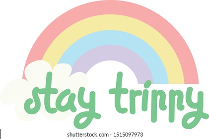 Stay Trippy rainbow cute phrase with flat design type artwork in pastel colors