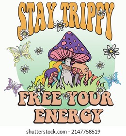 Stay Trippy Retro Slogan Print with Hippie Style Mushrooms, flowers and Butterfly illustration Background, 70's Groovy Themed Hand Drawn Abstract Graphic Tee Vector Sticker