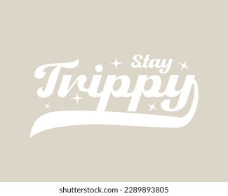 Stay trippy retro slogan typography. Vector illustration design for fashion graphics, t shirts, prints.