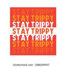 stay trippy slogan print for t-shirt. - vector