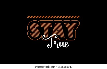 stay true design vector typography graphics print t shirt design