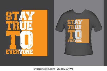 " Stay true to everyone " Typography T-shirt design quote on black background, Lettering for clothing ready to print, Cool modern T-shirt typography, vector