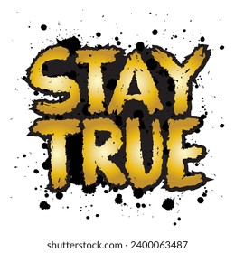 Stay True. Gold color hand drawn lettering. Vector illustration on white background.