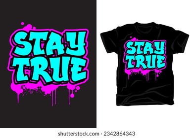 Stay true graffiti typography t shirt design