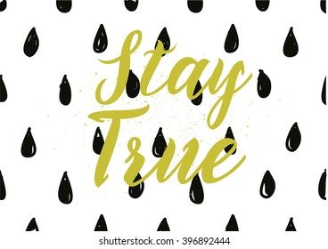 Stay true inscription. Greeting card with calligraphy. Hand drawn lettering design. Photo overlay. Typography for banner, poster or apparel design. Isolated vector element.