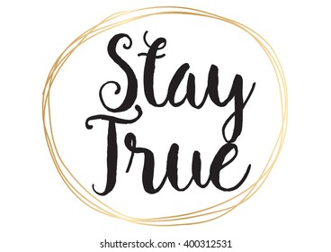 Stay true inspirational inscription. Greeting card with calligraphy. Hand drawn lettering design. Photo overlay. Typography for banner, poster or apparel design. Vector typography.