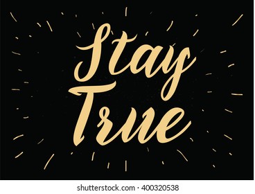 Stay true inspirational inscription. Greeting card with calligraphy. Hand drawn lettering design. Photo overlay. Typography for banner, poster or apparel design. Vector typography.