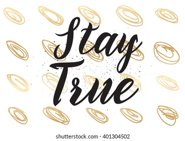 Stay true inspirational inscription. Greeting card with calligraphy. Hand drawn lettering design. Photo overlay. Typography for banner, poster or apparel design. Vector typography.