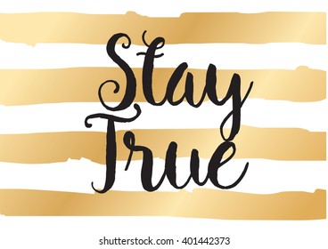 Stay true inspirational inscription. Greeting card with calligraphy. Hand drawn lettering design. Photo overlay. Typography for banner, poster or apparel design. Vector typography.