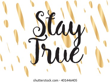 Stay true inspirational inscription. Greeting card with calligraphy. Hand drawn lettering design. Photo overlay. Typography for banner, poster or apparel design. Vector typography.