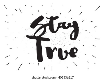 Stay true inspirational inscription. Greeting card with calligraphy. Hand drawn lettering design. Photo overlay. Typography for banner, poster or apparel design. Vector typography.