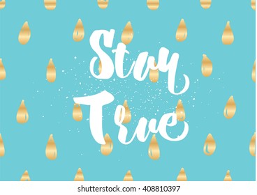 Stay true inspirational inscription. Greeting card with calligraphy. Hand drawn lettering design. Photo overlay. Typography for banner, poster or clothing design. Vector invitation.