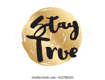 Stay true inspirational inscription. Greeting card with calligraphy. Hand drawn lettering design. Photo overlay. Typography for invitation, banner, poster or clothing design. Vector quote