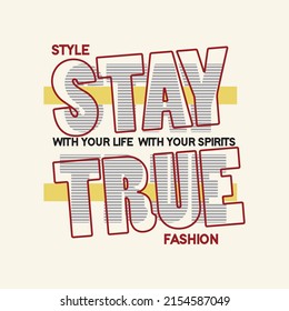 stay true life Premium Vector illustration of a text graphic. suitable screen printing and DTF for the design boy outfit of t-shirts print, shirts, hoodies baba suit, kids cottons, etc.