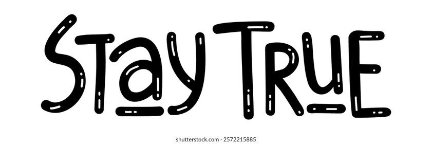 Stay True - Motivational inspirational positive phrase handwritten, vector