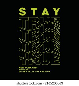 Stay true, new york city brooklyn, typography graphic design, for t-shirt prints, vector illustration