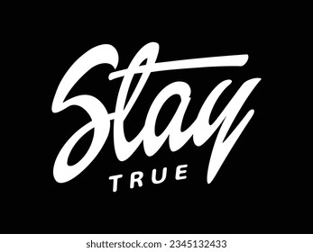 Stay True phrase cursive lettering calligraphy. Vector illustration.
