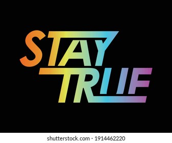 Stay true slogan typography t shirt design, vector illustration