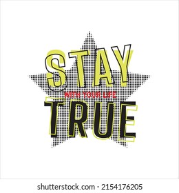 stay true star Premium Vector illustration of a text graphic. suitable screen printing and DTF for the design boy outfit of t-shirts print, shirts, hoodiesand baba suit, kids cottons, etc.