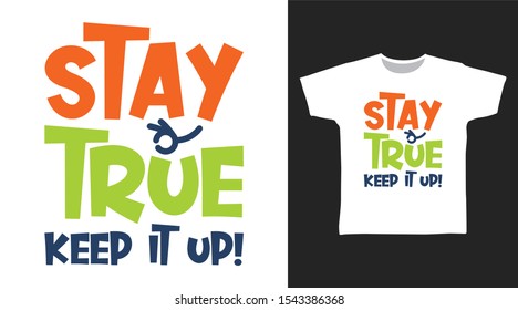 Stay True t-shirt and apparel trendy design with simple typography, good for T-shirt graphics, poster, print and other uses.