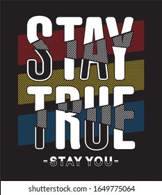 stay true typography for print t shirt 