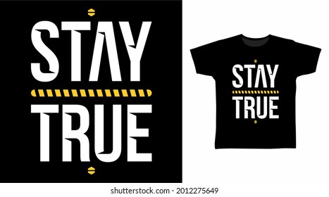 Stay true typography vector illustration t-shirt design concept.