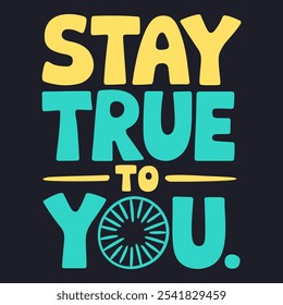 Stay True to You - Encouraging Quote for Authentic Living