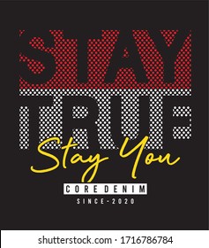 stay true stay you typography for print t shirt 