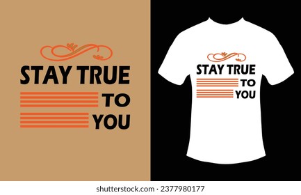 Stay true to you typography t-shirt design