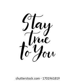 Stay true to you. Vector illustration. Lettering. Ink illustration. t-shirt design