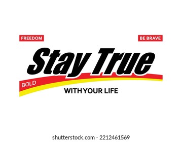 Stay true, with your life, typography graphic design, for t-shirt prints, vector illustration