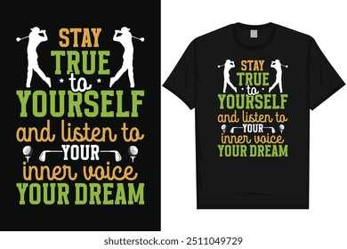 Stay true to yourself golf playing golfer golfing typography graphics tshirt design