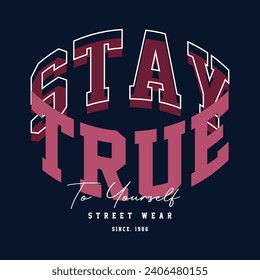 stay true to yourself graphic design, typography vector, illustration, for print t shirt, cool modern style 