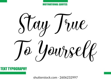 Stay True To Yourself Inspirational Saying In Cursive Modern Text Lettering