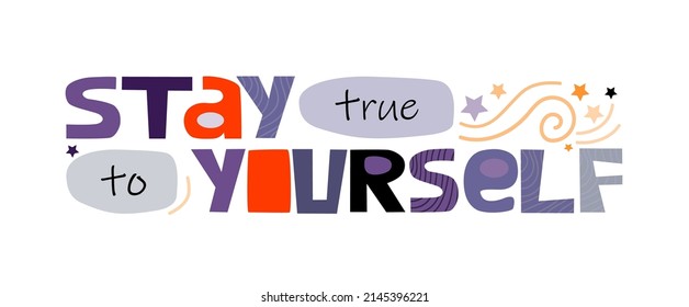 Stay true to yourself vector background . Confidence building words, phrase for personal growth. Useful for t-shirts, posters, self help affirmation inspiring motivating typography. World thinking day