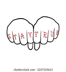 stay true.stylization pictures.vector illustration isolated on white background.line art of fists with red tattoo on fingers.hand drawn letters.decorative inscription.modern design for print,card,etc