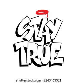 stay true.vector illustration.decorative font on a white background.street style type.hiphop lettering.modern typography design perfect for poster,t-shirt,banner,bags,sticker,poster,etc