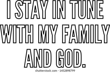 I stay in tune with my family and God