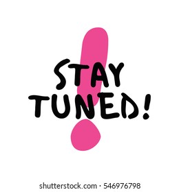 Stay Tuned! (Brush Lettering Vector Illustration Design)