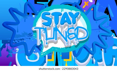 Stay Tuned. Graffiti tag. Abstract modern street art decoration performed in urban painting style.