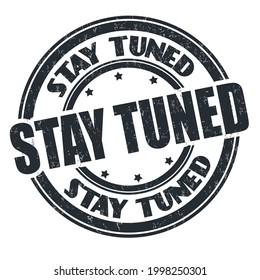 Stay tuned grunge rubber stamp on white background, vector illustration