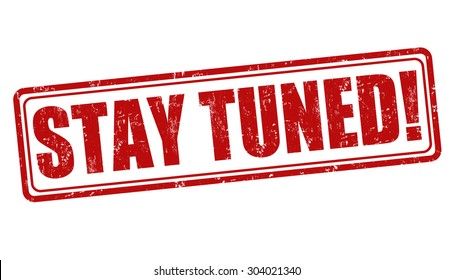 Stay tuned grunge rubber stamp on white background, vector illustration