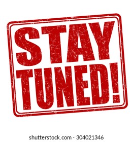 Stay tuned grunge rubber stamp on white background, vector illustration