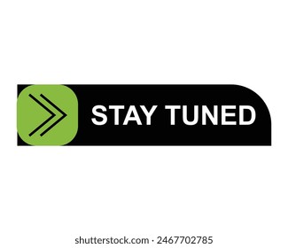 stay tuned, level, sign, speech, bubble banner on white background