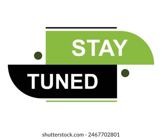 stay tuned, level, sign, speech, bubble banner on white background